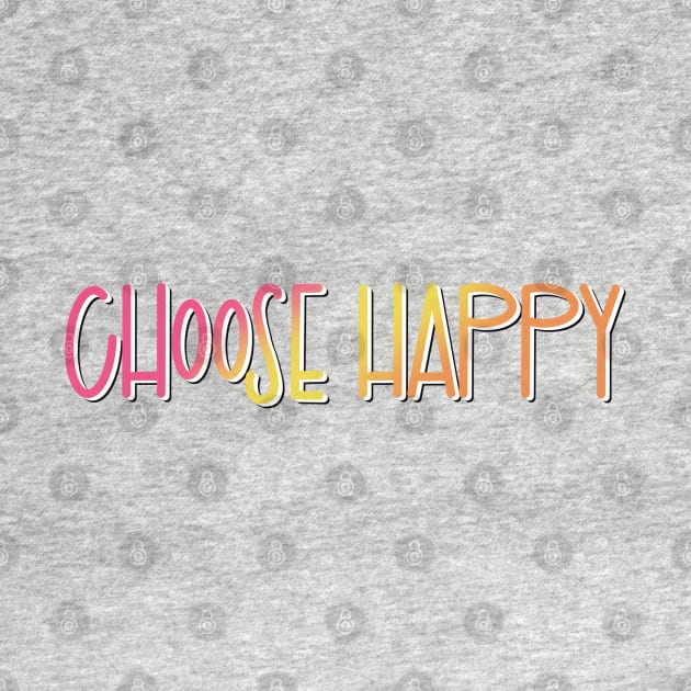 Choose Happy by LetteringByKaren